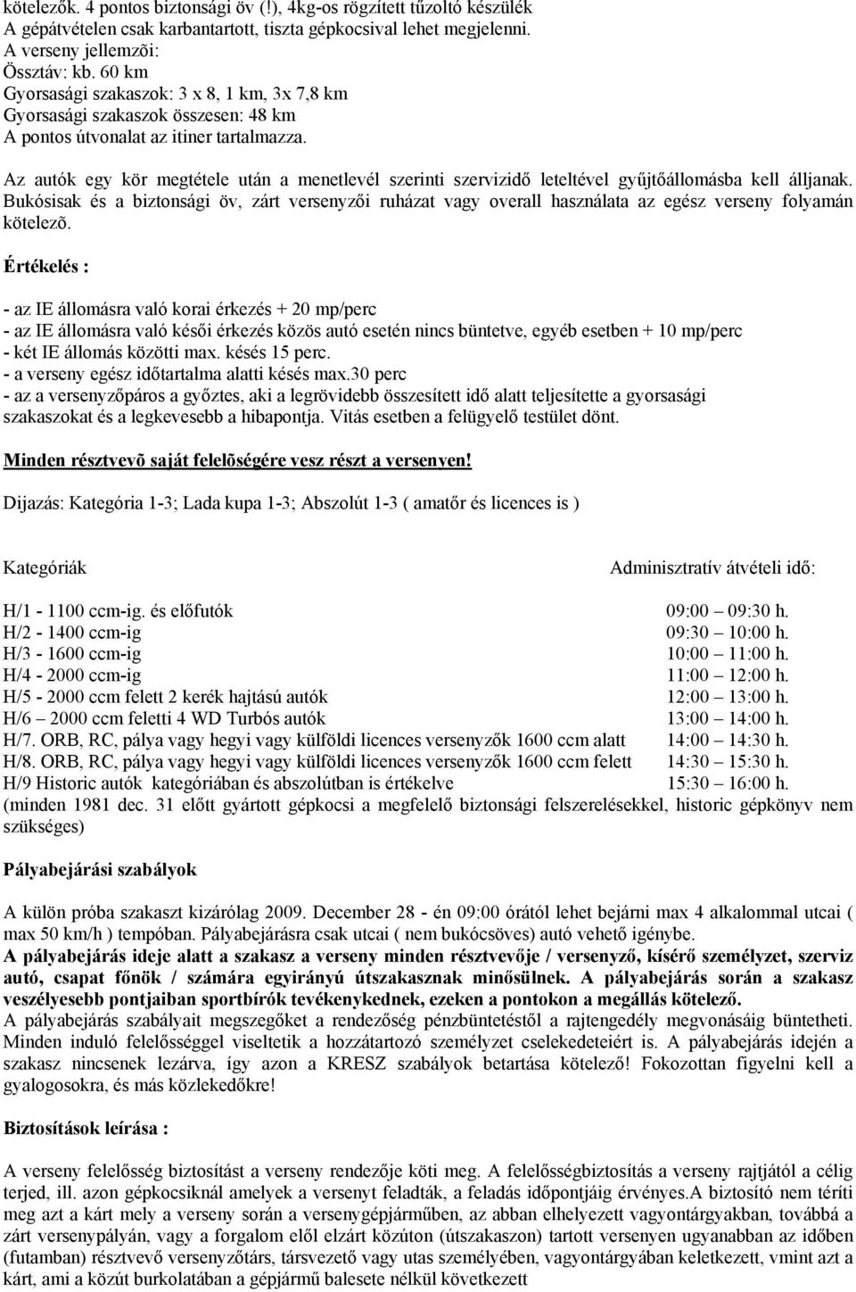Az autók egy kör megtétele után a menetlevél szerinti szervizidő leteltével gyűjtőállomásba kell álljanak.