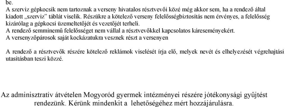 A rendező semminemű felelősséget nem vállal a résztvevőkkel kapcsolatos káreseményekért.
