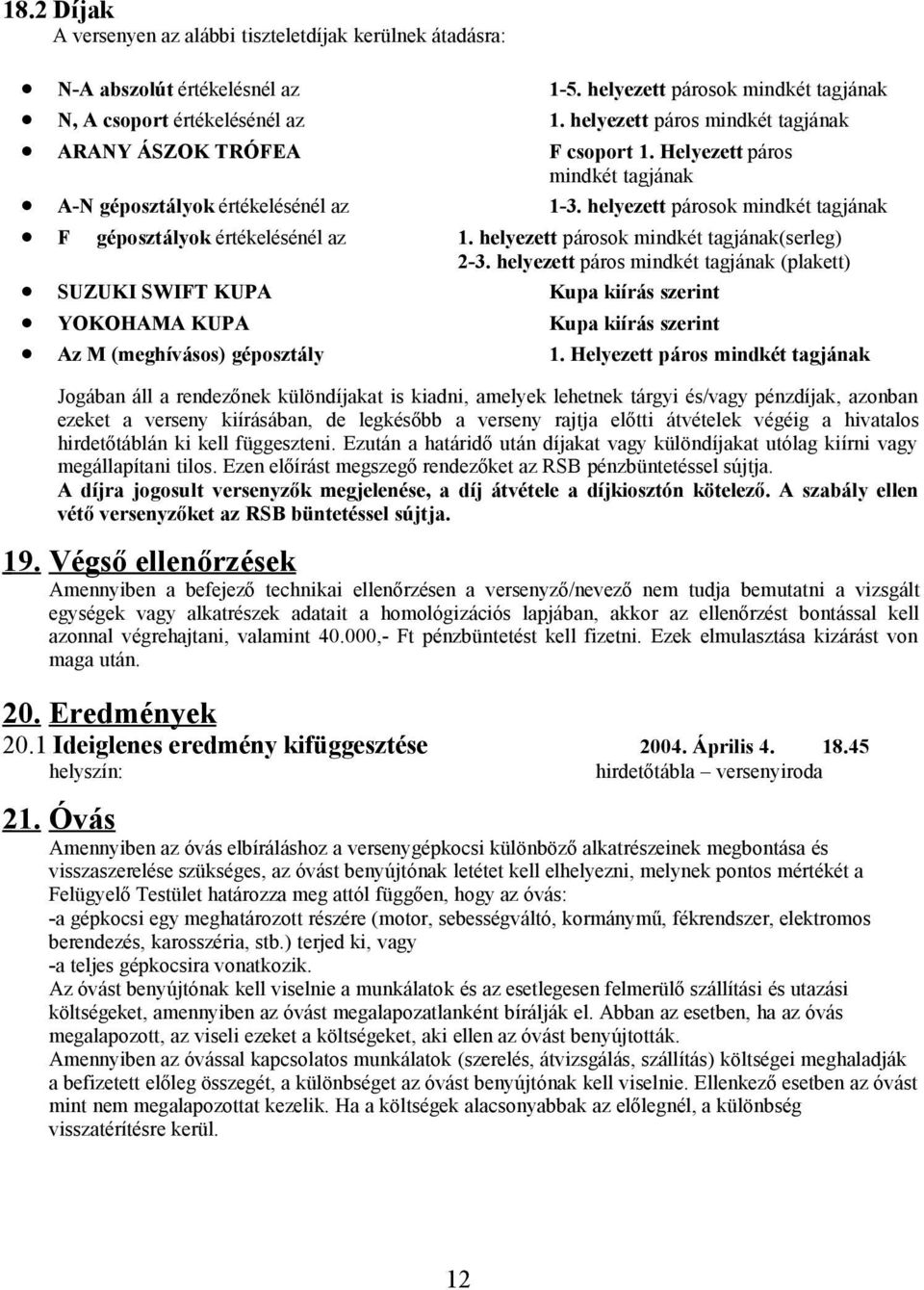 helyezett párosok mindkét tagjának F géposztályok értékelésénél az 1. helyezett párosok mindkét tagjának(serleg) 2-3.