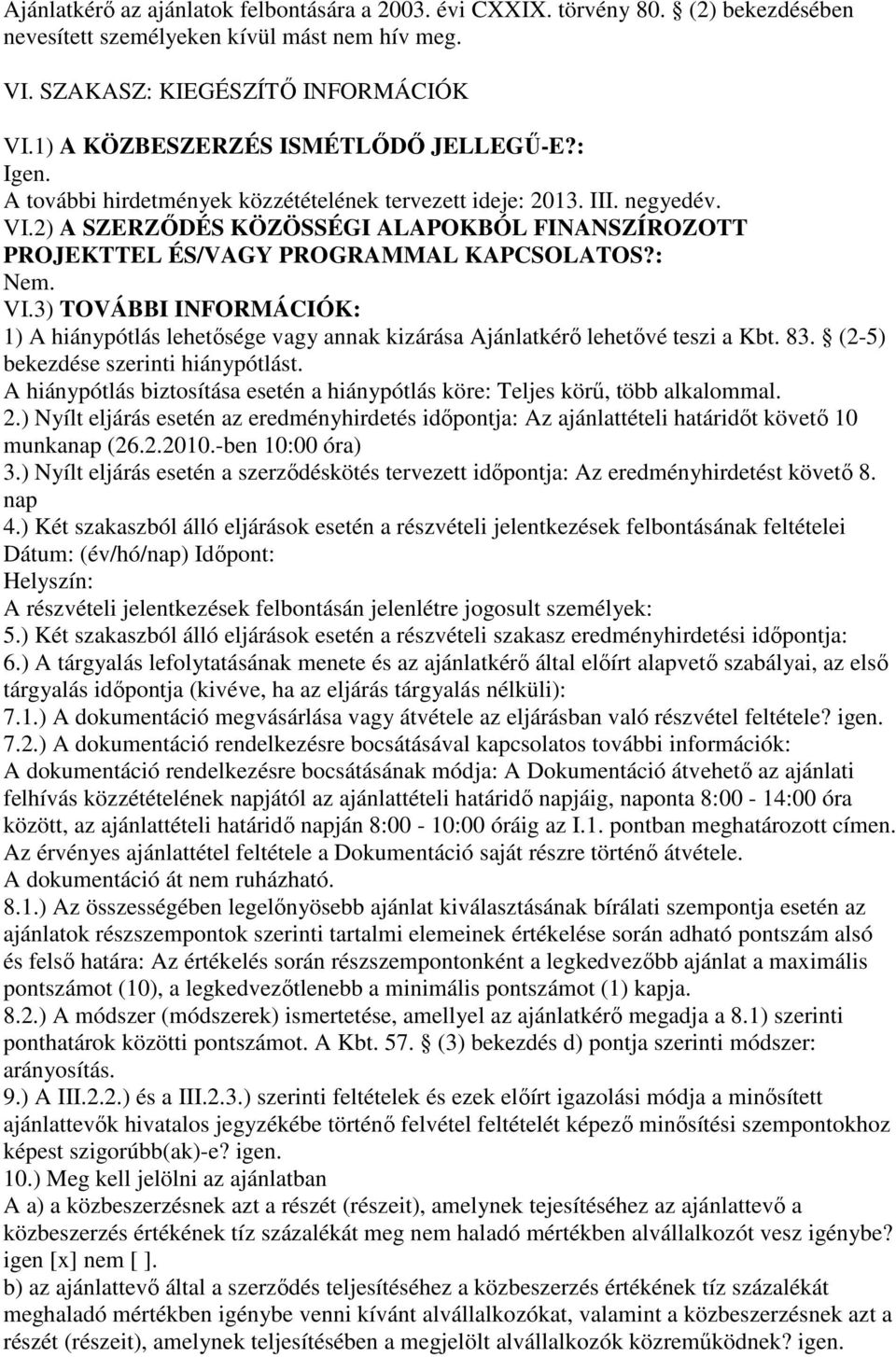 2) A SZERZİDÉS KÖZÖSSÉGI ALAPOKBÓL FINANSZÍROZOTT PROJEKTTEL ÉS/VAGY PROGRAMMAL KAPCSOLATOS?: VI.