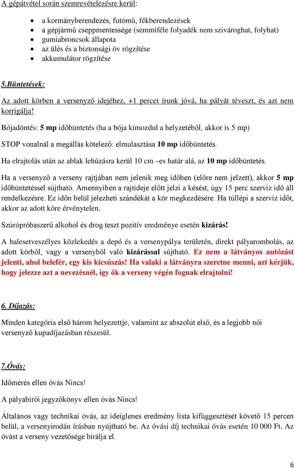 Bójadöntés: 5 mp időbüntetés (ha a bója kimozdul a helyzetéből, akkor is 5 mp) STOP vonalnál a megállás kötelező: elmulasztása 10 mp időbüntetés.