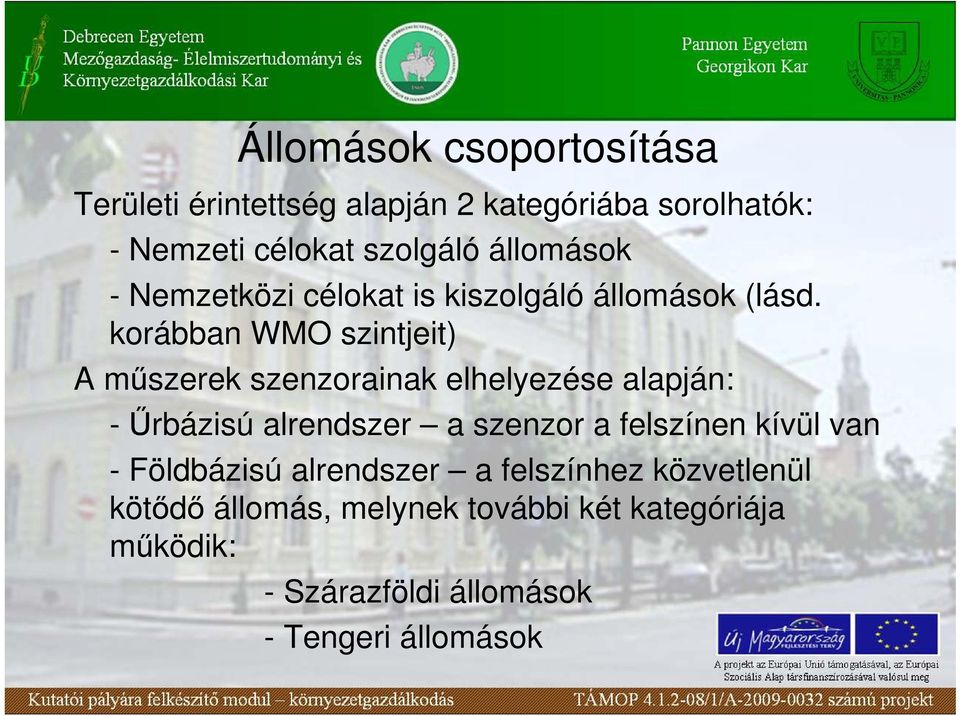 korábban WMO szintjeit) A mőszerek szenzorainak elhelyezése alapján: - Őrbázisú alrendszer a szenzor a