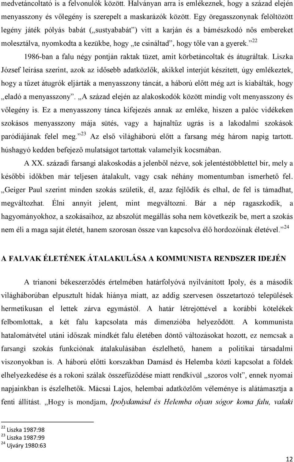 22 1986-ban a falu négy pontján raktak tüzet, amit körbetáncoltak és átugráltak.