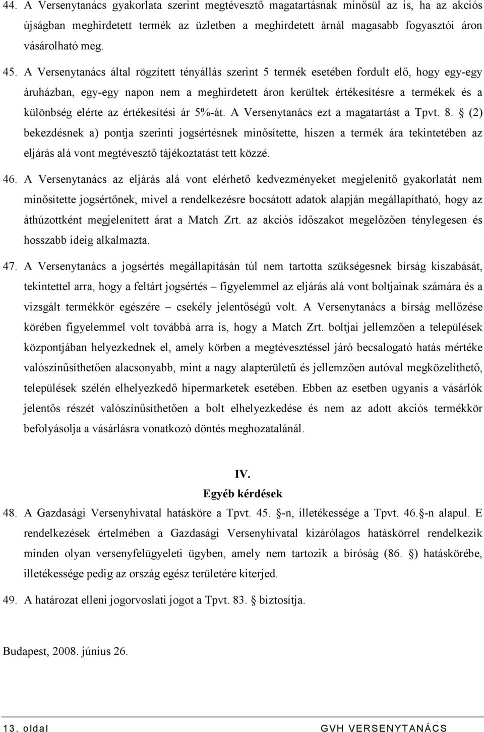 az értékesítési ár 5%-át. A Versenytanács ezt a magatartást a Tpvt. 8.