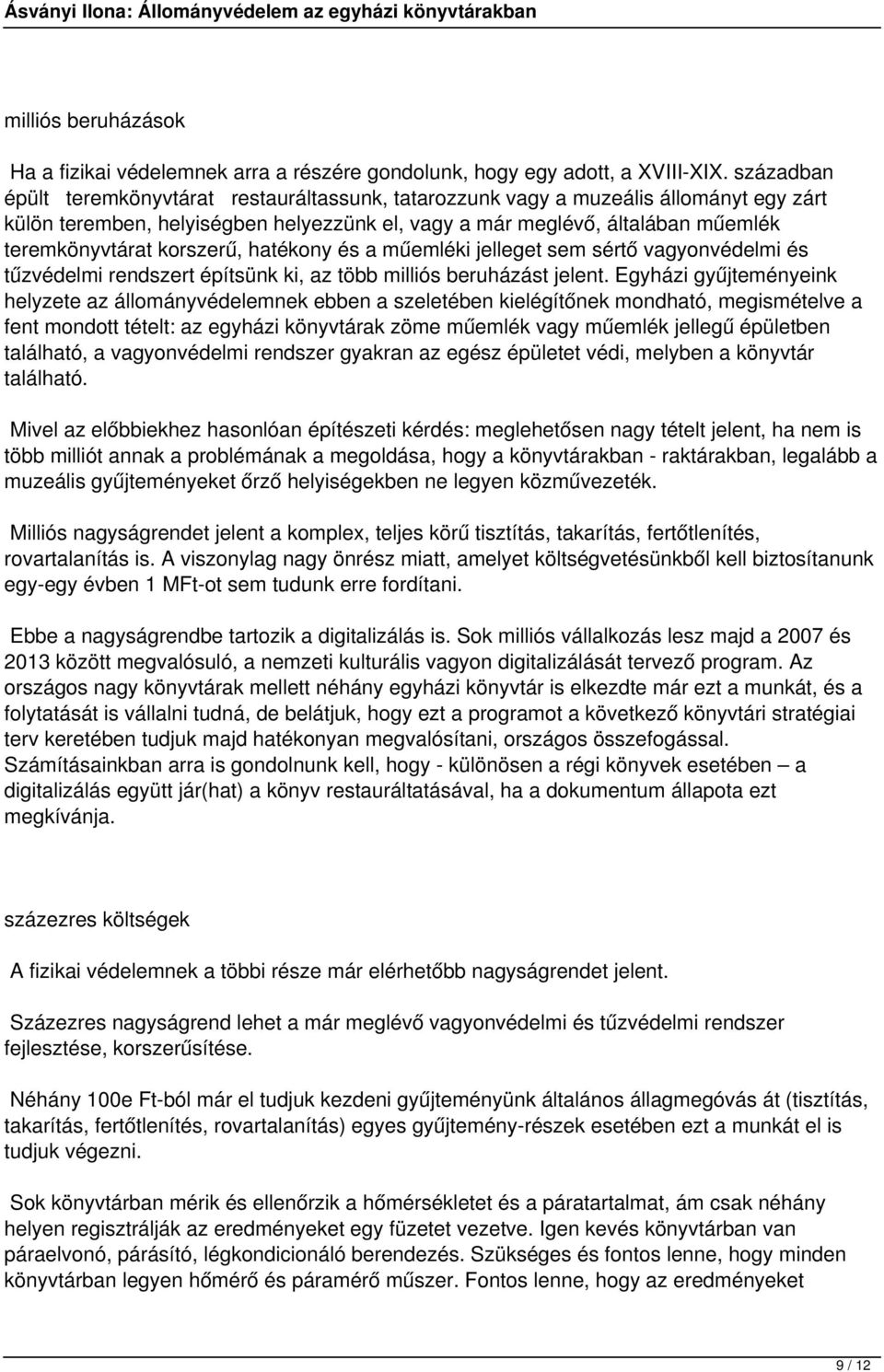 korszerű, hatékony és a műemléki jelleget sem sértő vagyonvédelmi és tűzvédelmi rendszert építsünk ki, az több milliós beruházást jelent.