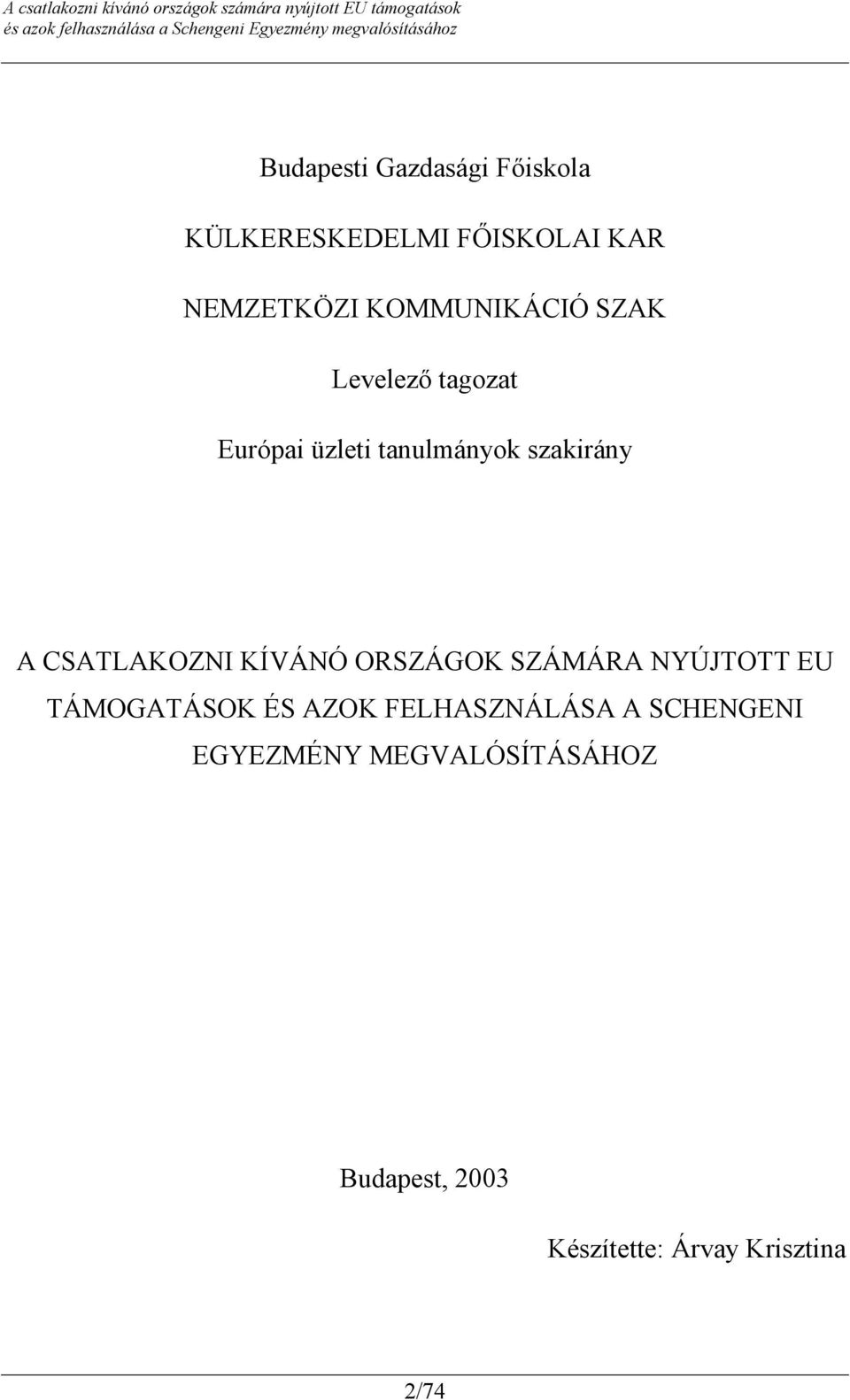 CSATLAKOZNI KÍVÁNÓ ORSZÁGOK SZÁMÁRA NYÚJTOTT EU TÁMOGATÁSOK ÉS AZOK