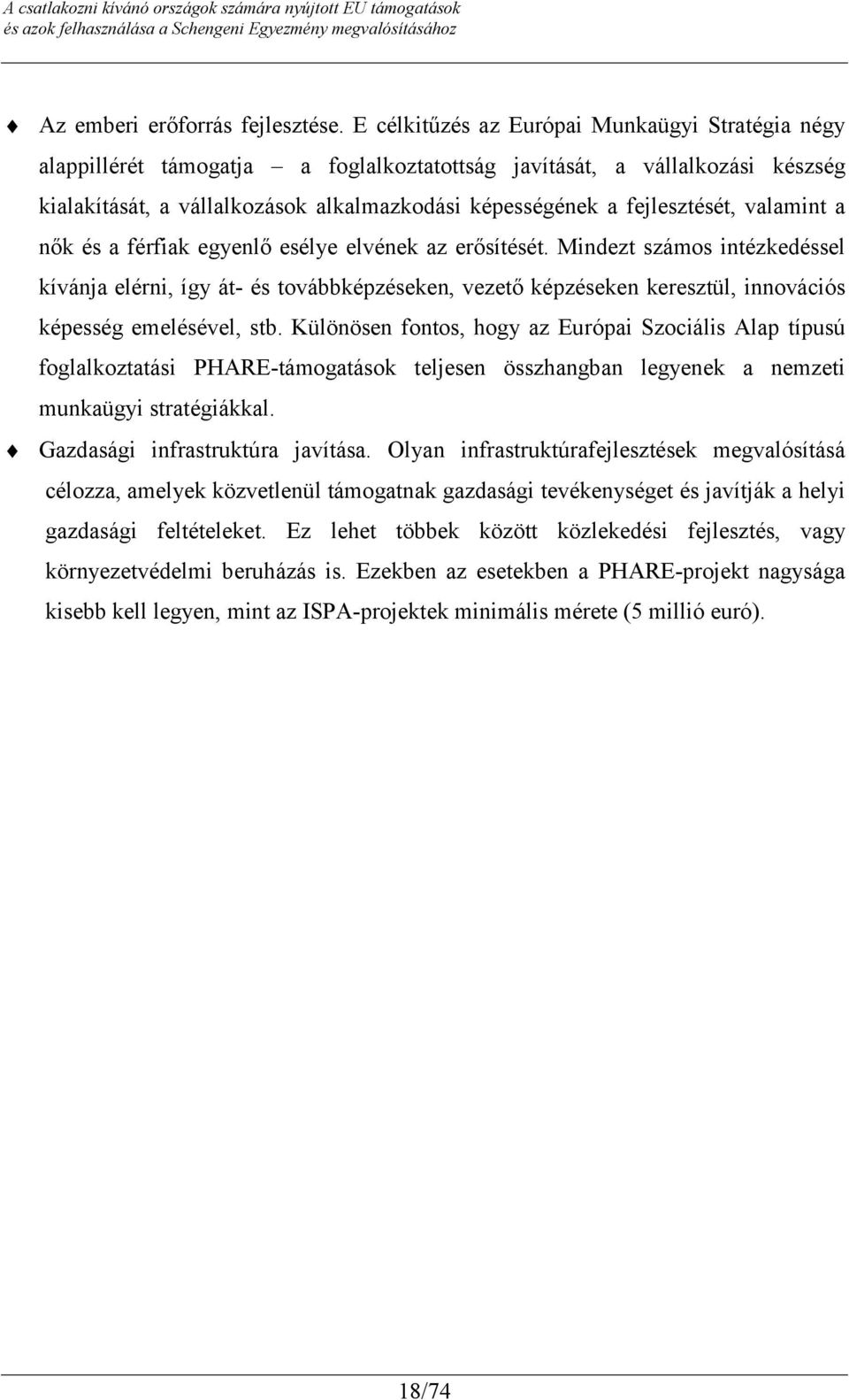 fejlesztését, valamint a nők és a férfiak egyenlő esélye elvének az erősítését.