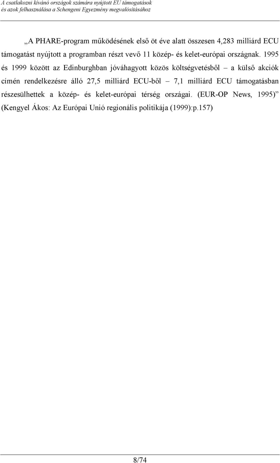 1995 és 1999 között az Edinburghban jóváhagyott közös költségvetésből a külső akciók címén rendelkezésre álló 27,5