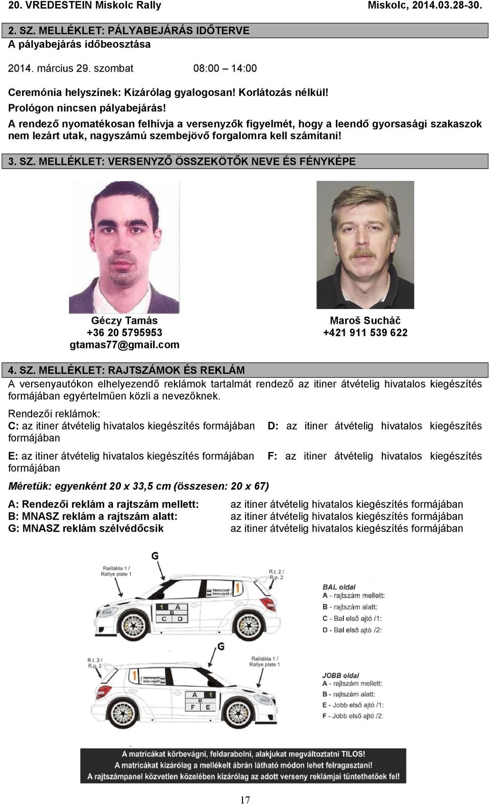 MELLÉKLET: VERSENYZŐ ÖSSZEKÖTŐK NEVE ÉS FÉNYKÉPE Géczy Tamás Maroš Sucháč +36 20 5795953 +421 911 539 622 gtamas77@gmail.com 4. SZ.
