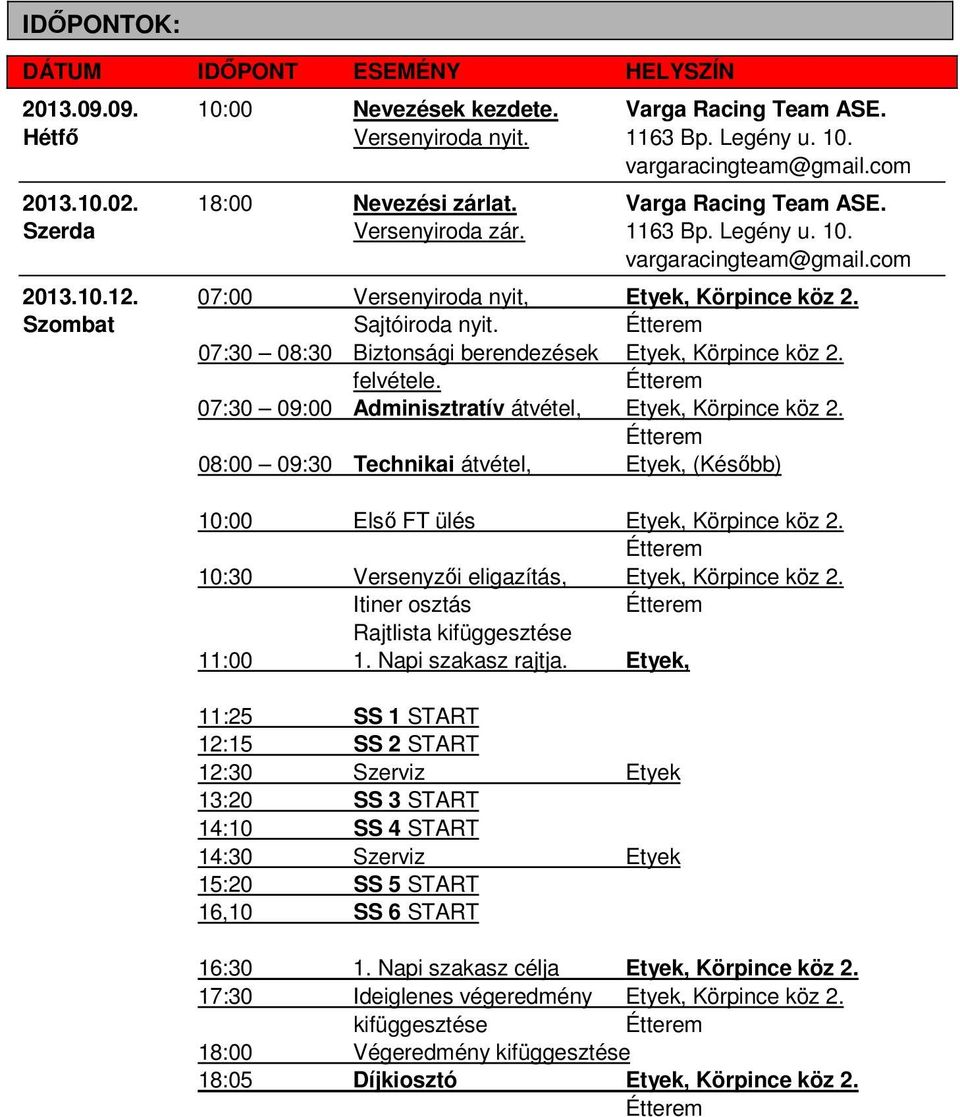 Szombat Sajtóiroda nyit. 07:30 08:30 Biztonsági berendezések Etyek, Körpince köz 2. felvétele. 07:30 09:00 Adminisztratív átvétel, Etyek, Körpince köz 2.