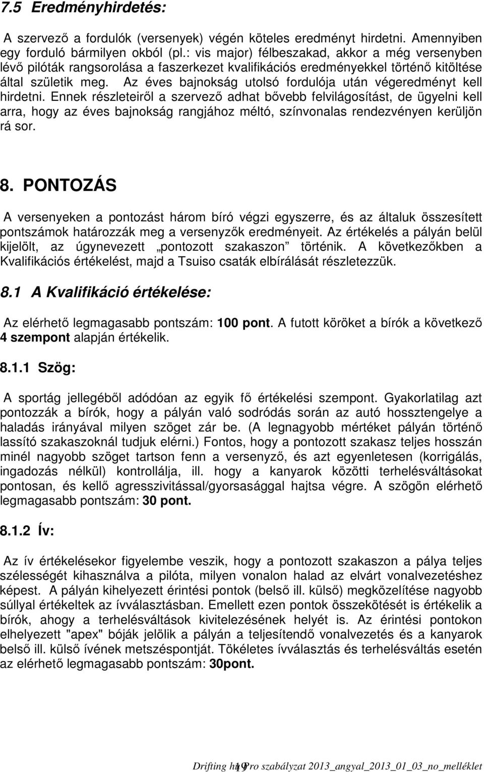 Az éves bajnokság utolsó fordulója után végeredményt kell hirdetni.