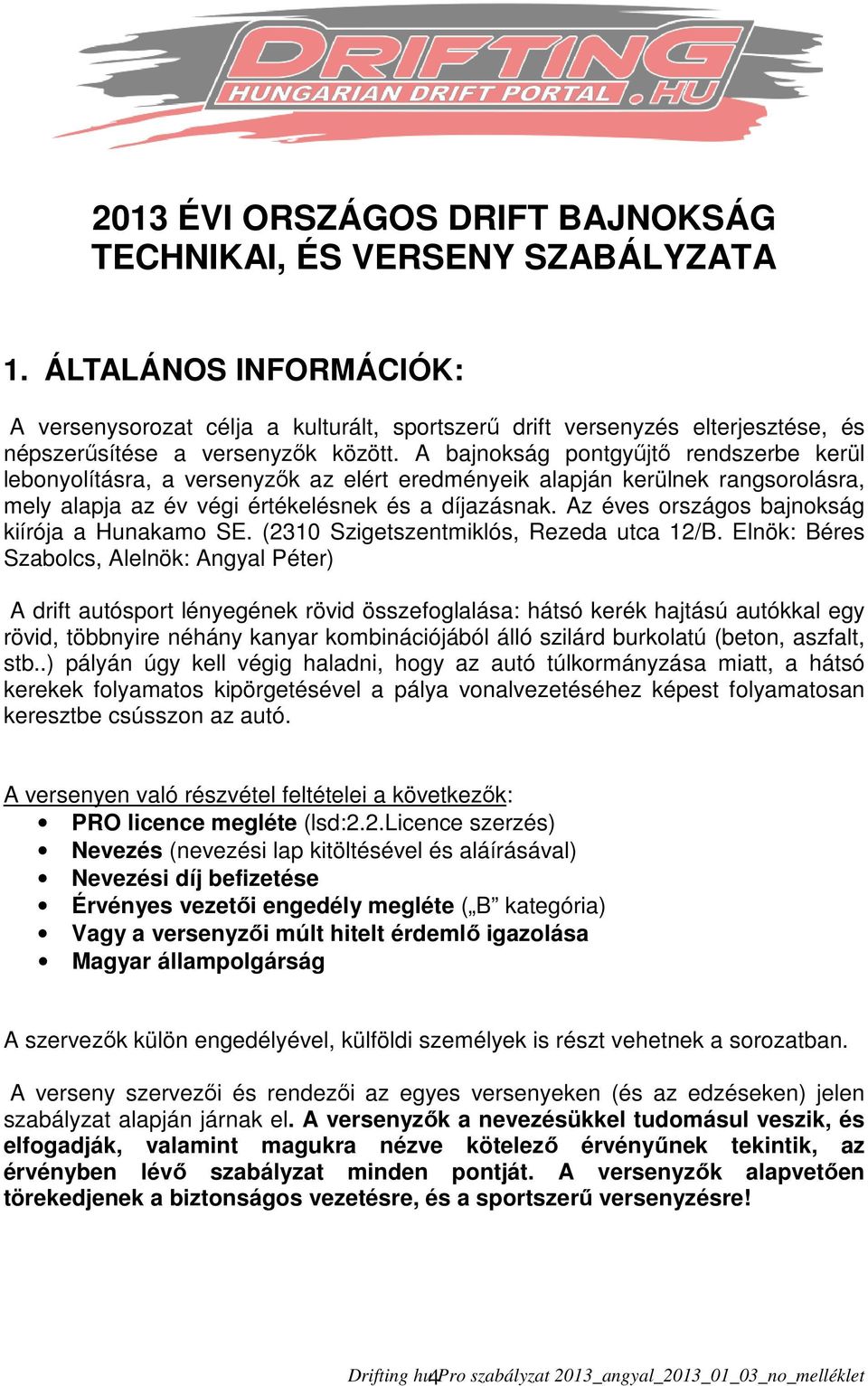 A bajnokság pontgyűjtő rendszerbe kerül lebonyolításra, a versenyzők az elért eredményeik alapján kerülnek rangsorolásra, mely alapja az év végi értékelésnek és a díjazásnak.