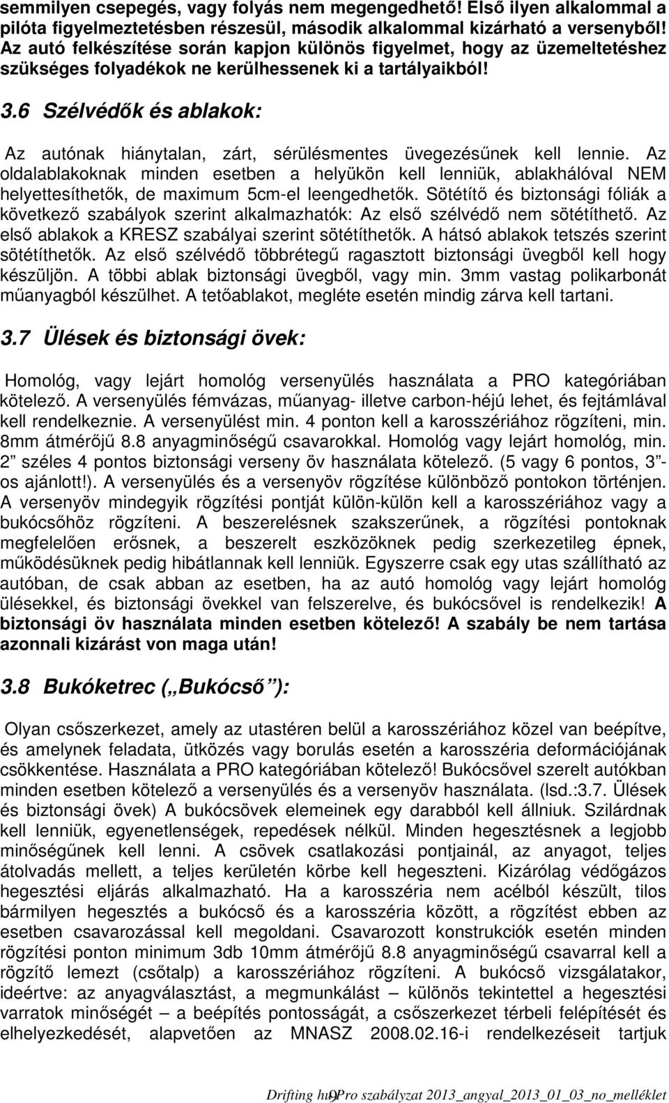 6 Szélvédők és ablakok: Az autónak hiánytalan, zárt, sérülésmentes üvegezésűnek kell lennie.