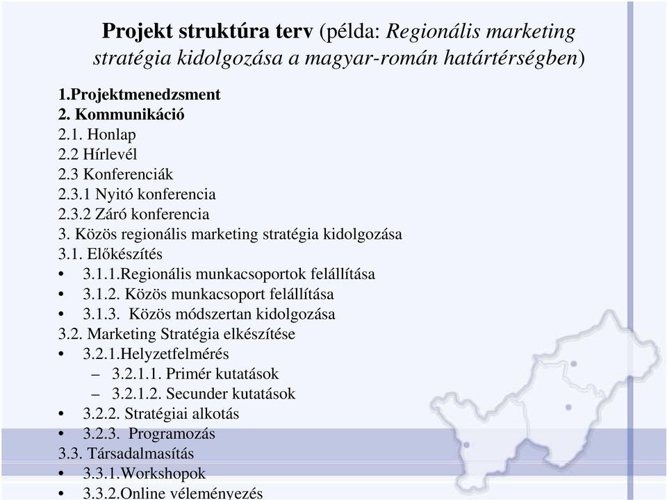 1.2. Közös munkacsoport felállítása 3.1.3. Közös módszertan kidolgozása 3.2. Marketing Stratégia elkészítése 3.2.1.Helyzetfelmérés 3.2.1.1. Primér kutatások 3.