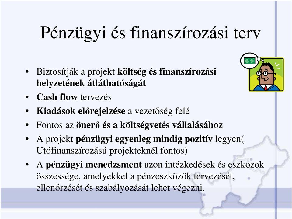 pénzügyi egyenleg mindig pozitív legyen( Utófinanszírozású projekteknél fontos) A pénzügyi menedzsment azon