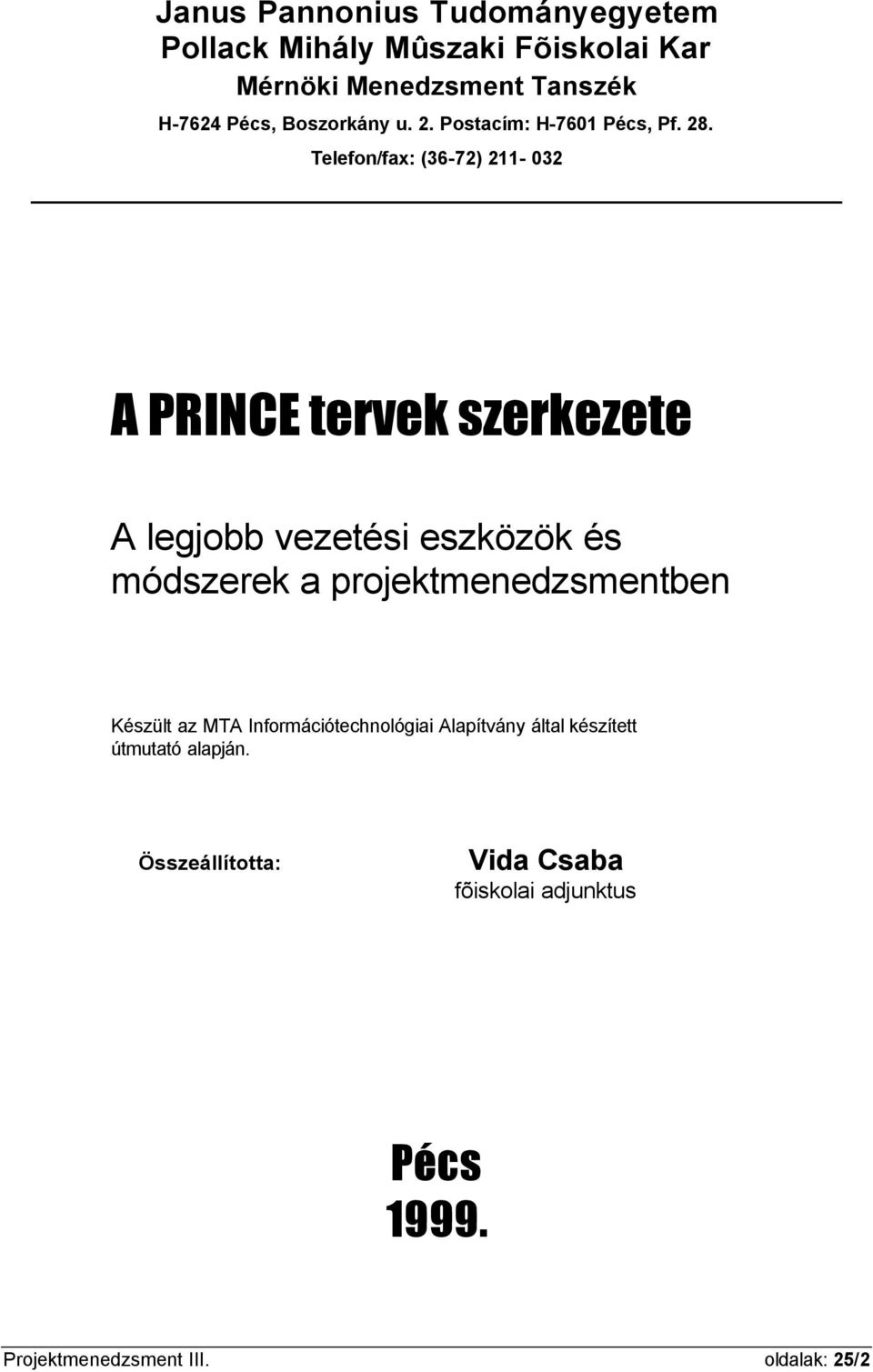 Telefon/fax: (36-72) 211-032 A PRINCE tervek szerkezete A legjobb vezetési eszközök és módszerek a
