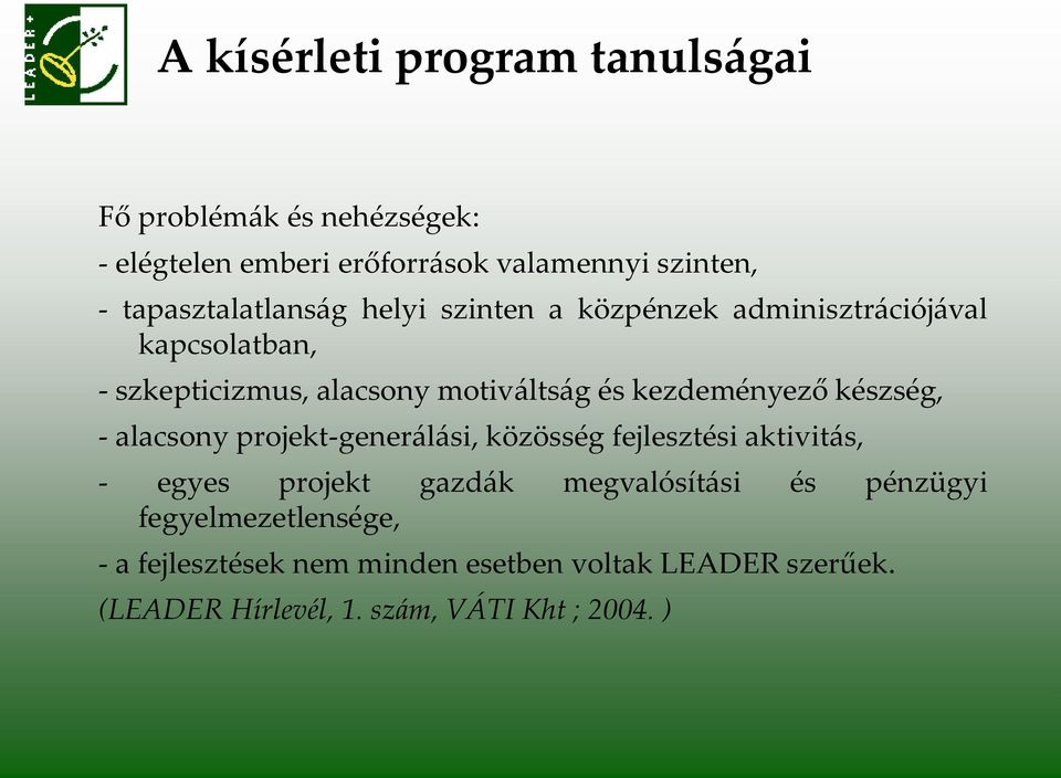 kezdeményező készség, - alacsony projekt-gener{l{si, közösség fejlesztési aktivit{s, - egyes projekt gazd{k megvalósít{si