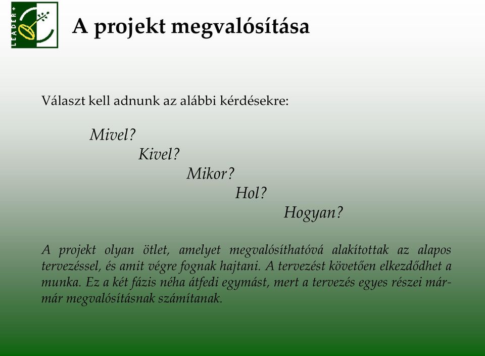 A projekt olyan ötlet, amelyet megvalósíthatóv{ alakítottak az alapos tervezéssel, és