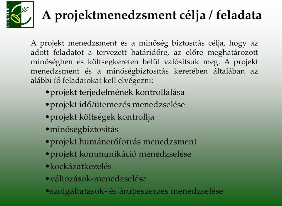 A projekt menedzsment és a minőségbiztosít{s keretében {ltal{ban az al{bbi fő feladatokat kell elvégezni: projekt terjedelmének kontroll{l{sa