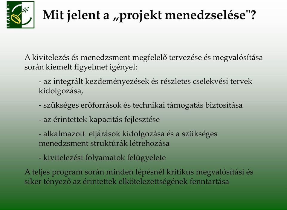 részletes cselekvési tervek kidolgoz{sa, - szükséges erőforr{sok és technikai t{mogat{s biztosít{sa - az érintettek kapacit{s fejlesztése