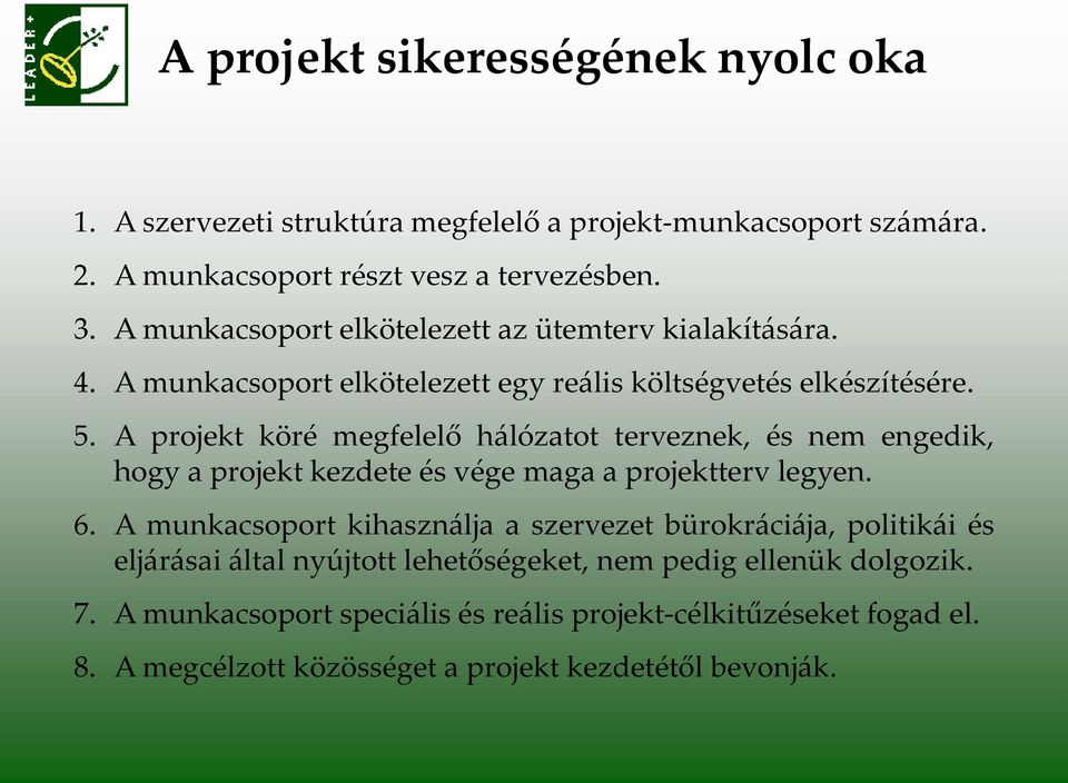 A projekt köré megfelelő h{lózatot terveznek, és nem engedik, hogy a projekt kezdete és vége maga a projektterv legyen. 6.