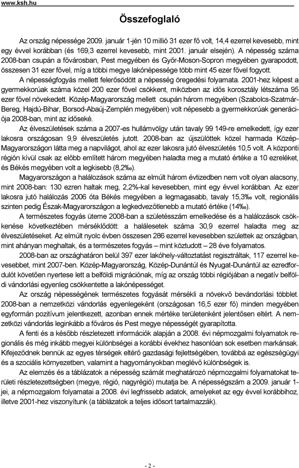 A népességfogyás mellett felerősödött a népesség öregedési folyamata.