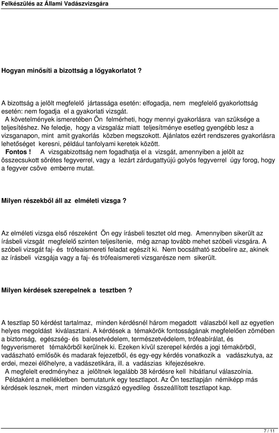 Ne feledje, hogy a vizsgaláz miatt teljesítménye esetleg gyengébb lesz a vizsganapon, mint amit gyakorlás közben megszokott.