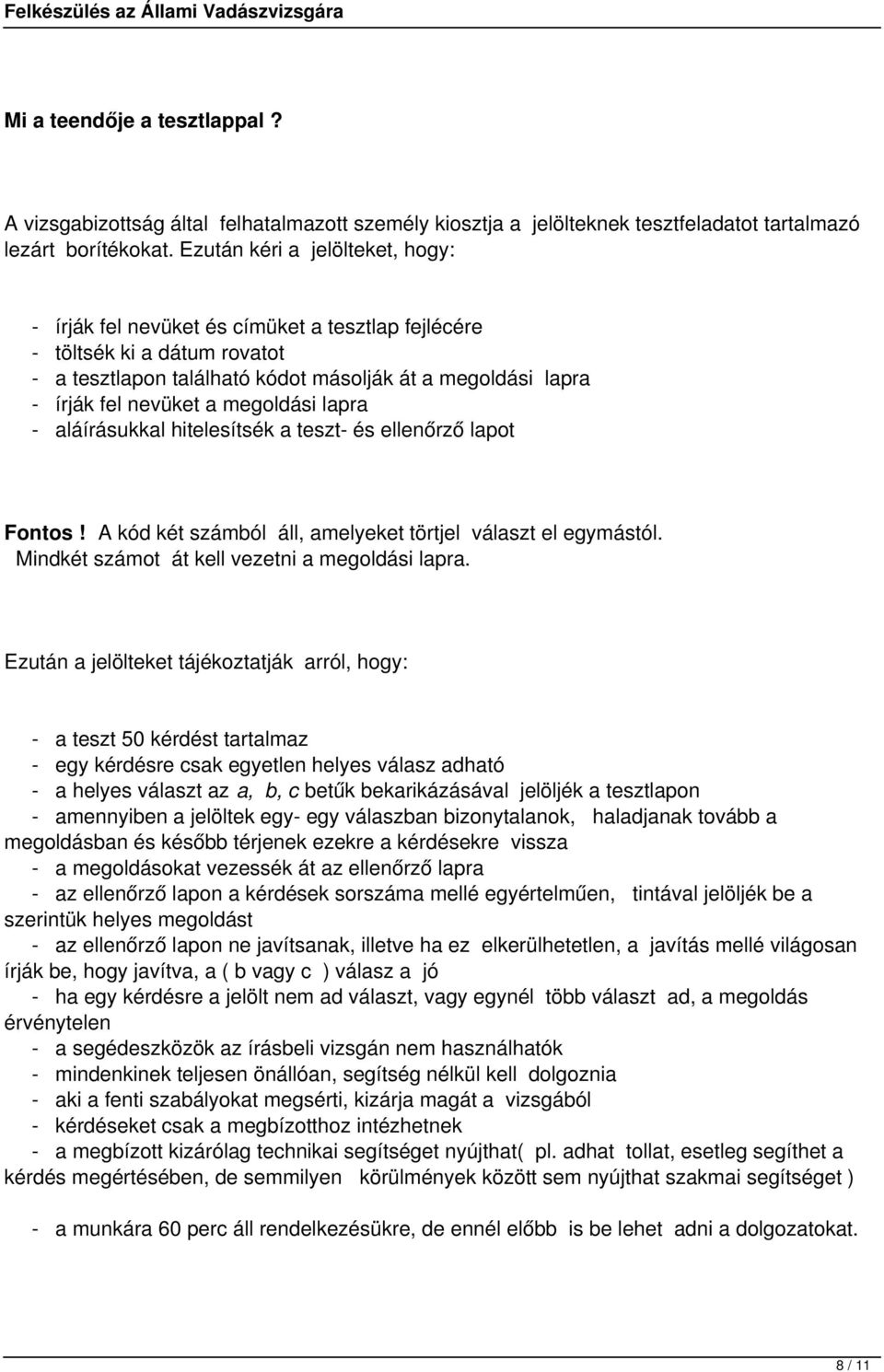 megoldási lapra - aláírásukkal hitelesítsék a teszt- és ellenőrző lapot Fontos! A kód két számból áll, amelyeket törtjel választ el egymástól. Mindkét számot át kell vezetni a megoldási lapra.