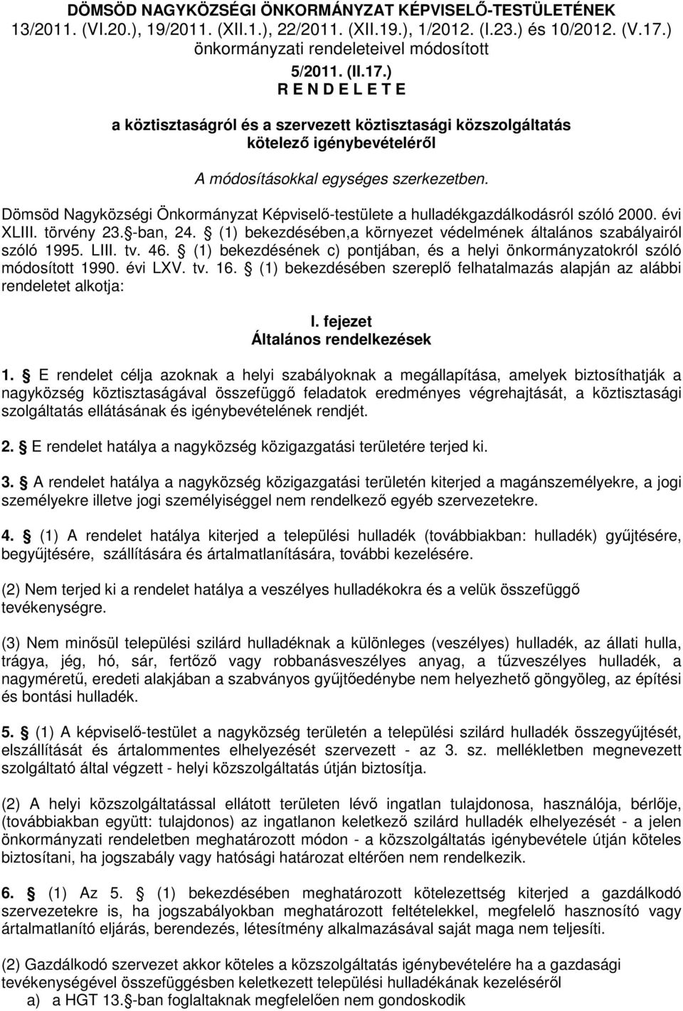 Dömsöd Nagyközségi Önkormányzat Képviselı-testülete a hulladékgazdálkodásról szóló 2000. évi XLIII. törvény 23. -ban, 24. (1) bekezdésében,a környezet védelmének általános szabályairól szóló 1995.