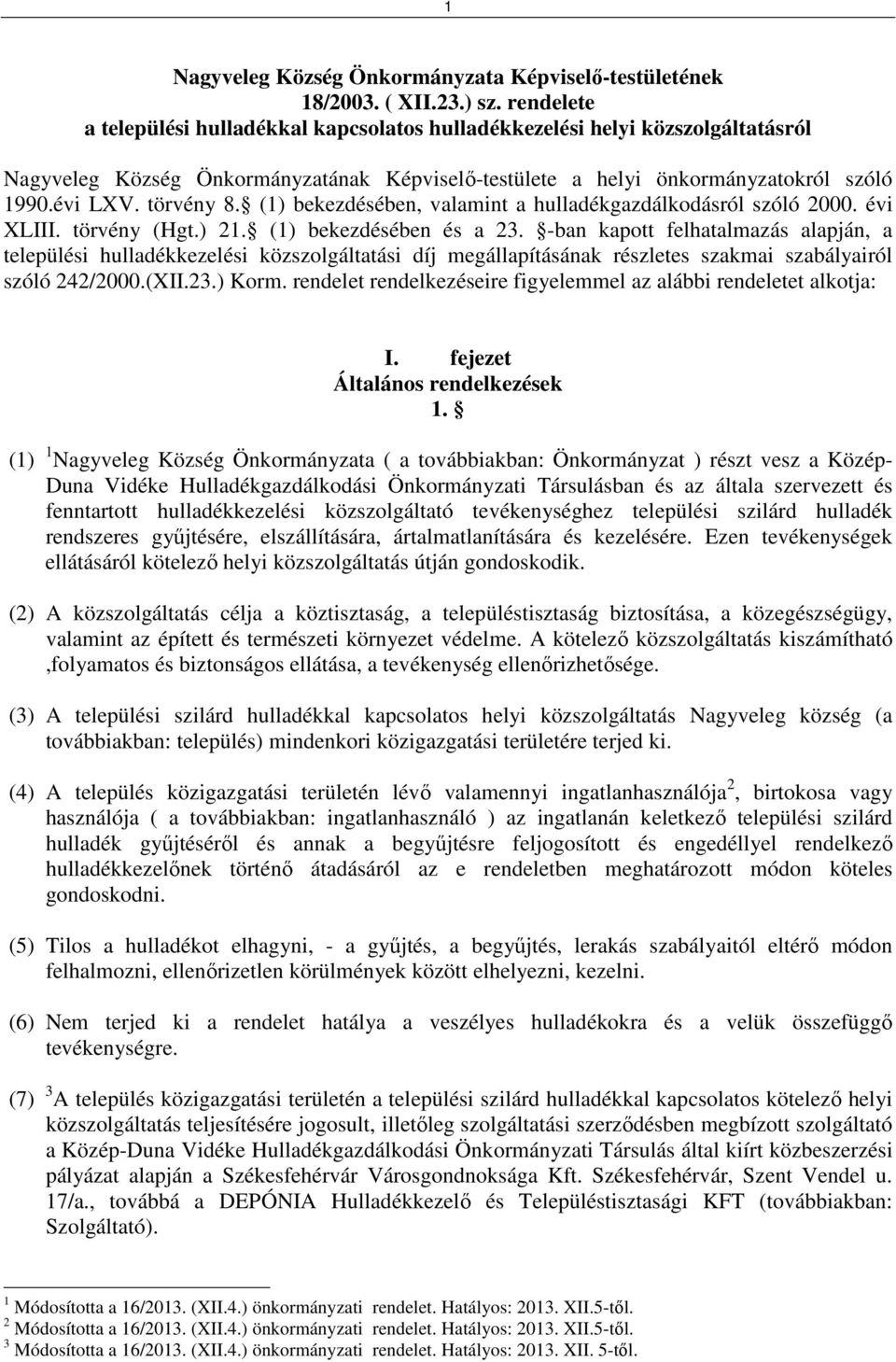 (1) bekezdésében, valamint a hulladékgazdálkodásról szóló 2000. évi XLIII. törvény (Hgt.) 21. (1) bekezdésében és a 23.