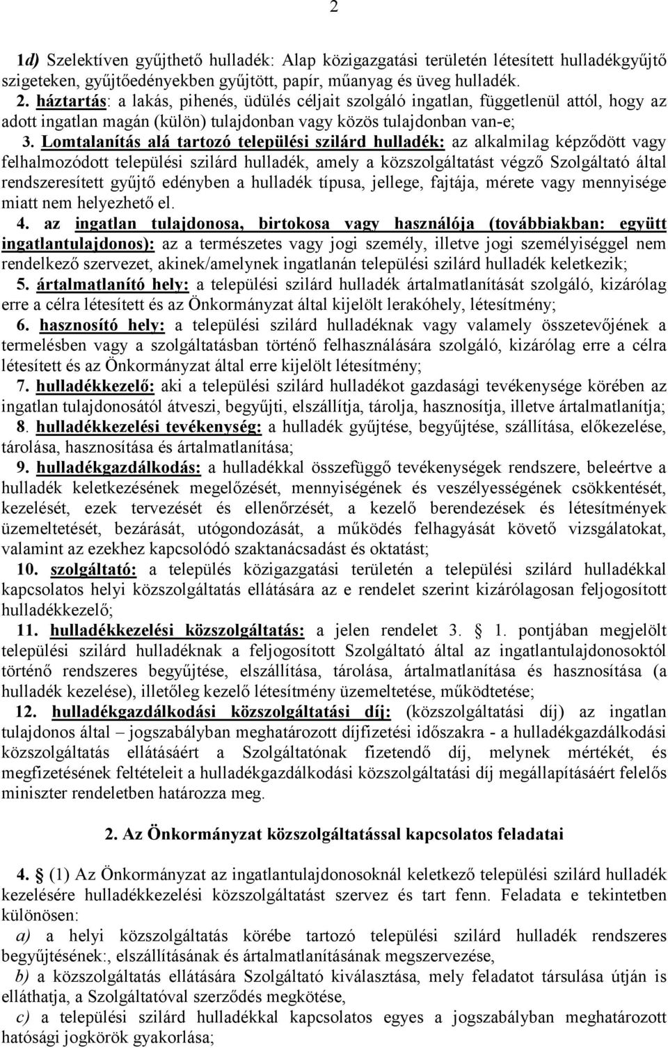 Lomtalanítás alá tartozó települési szilárd hulladék: az alkalmilag képződött vagy felhalmozódott települési szilárd hulladék, amely a közszolgáltatást végző Szolgáltató által rendszeresített gyűjtő