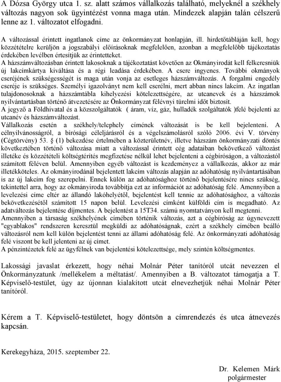 hirdetőtábláján kell, hogy közzétételre kerüljön a jogszabályi előírásoknak megfelelően, azonban a megfelelőbb tájékoztatás érdekében levélben értesítjük az érintetteket.