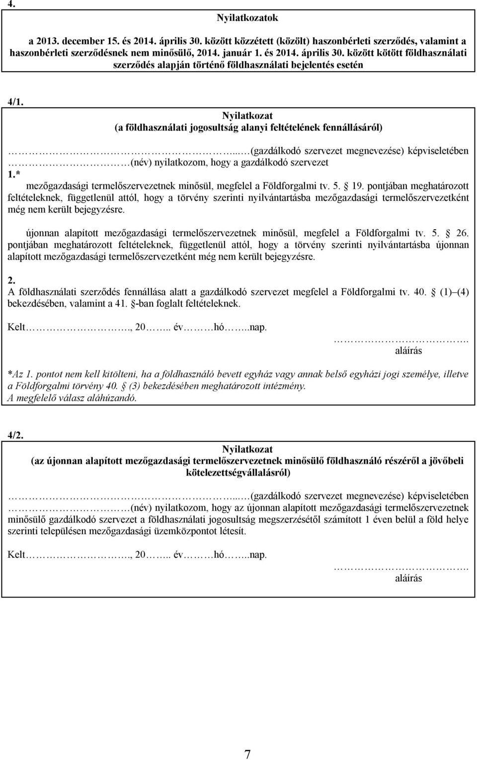 * mezőgazdasági termelőszervezetnek minősül, megfelel a Földforgalmi tv. 5. 19.