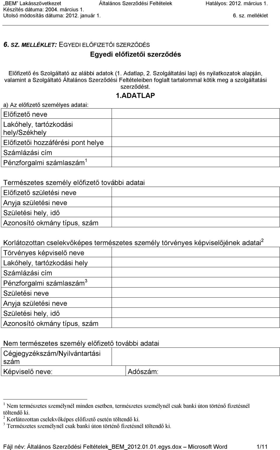 ADATLAP a) Az előfizető személyes adatai: Előfizető neve Lakóhely, tartózkodási hely/székhely Előfizetői hozzáférési pont helye Számlázási cím Pénzforgalmi számlaszám 1 Természetes személy előfizető