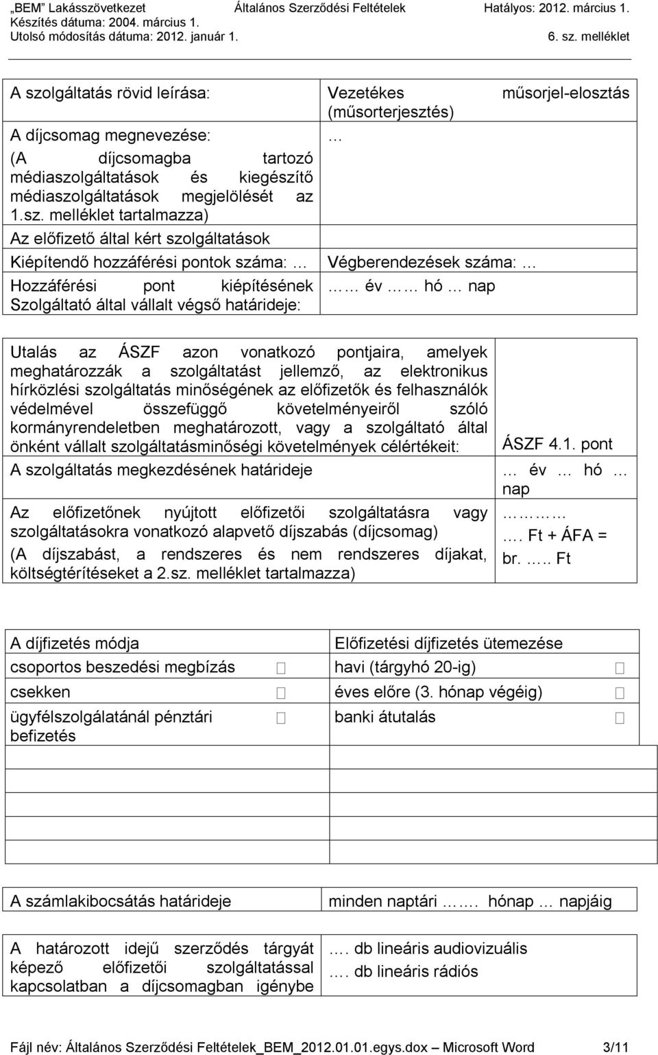 határideje: Utalás az ÁSZF azon vonatkozó pontjaira, amelyek meghatározzák a szolgáltatást jellemző, az elektronikus hírközlési szolgáltatás minőségének az előfizetők és felhasználók védelmével