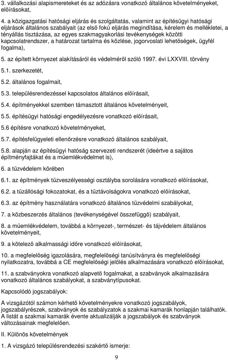 egyes szakmagyakorlási tevékenységek közötti kapcsolatrendszer, a határozat tartalma és közlése, jogorvoslati lehetıségek, ügyfél fogalma), 5.