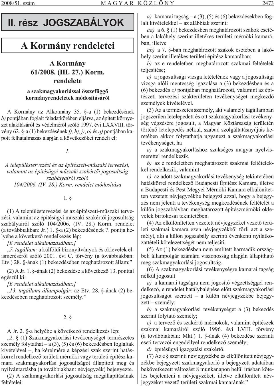 -a (1) bekezdésének b) pontjában foglalt feladatkörében eljárva, az épített környezet alakításáról és védelmérõl szóló 1997. évi LXXVIII. törvény 62.