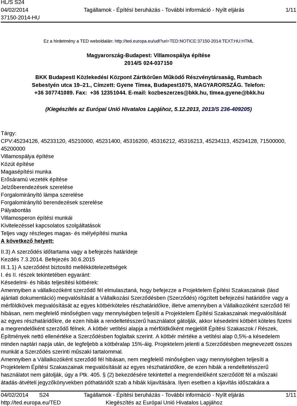 21., Címzett: Gyene Tímea, Budapest1075, MAGYARORSZÁG. Telefon: +36 307741089. Fax: +36 123