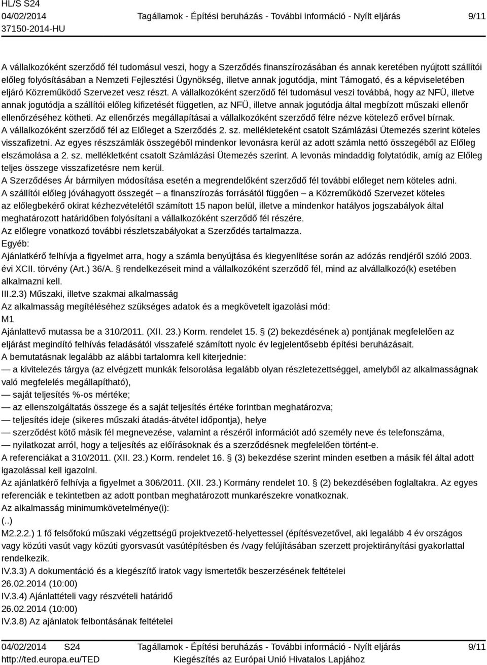 A vállalkozóként szerződő fél tudomásul veszi továbbá, hogy az NFÜ, illetve annak jogutódja a szállítói előleg kifizetését független, az NFÜ, illetve annak jogutódja által megbízott műszaki ellenőr