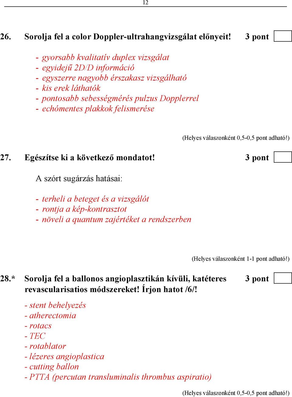 felismerése (Helyes válaszonként 0,5-0,5 pont adható!) 27. Egészítse ki a következı mondatot!