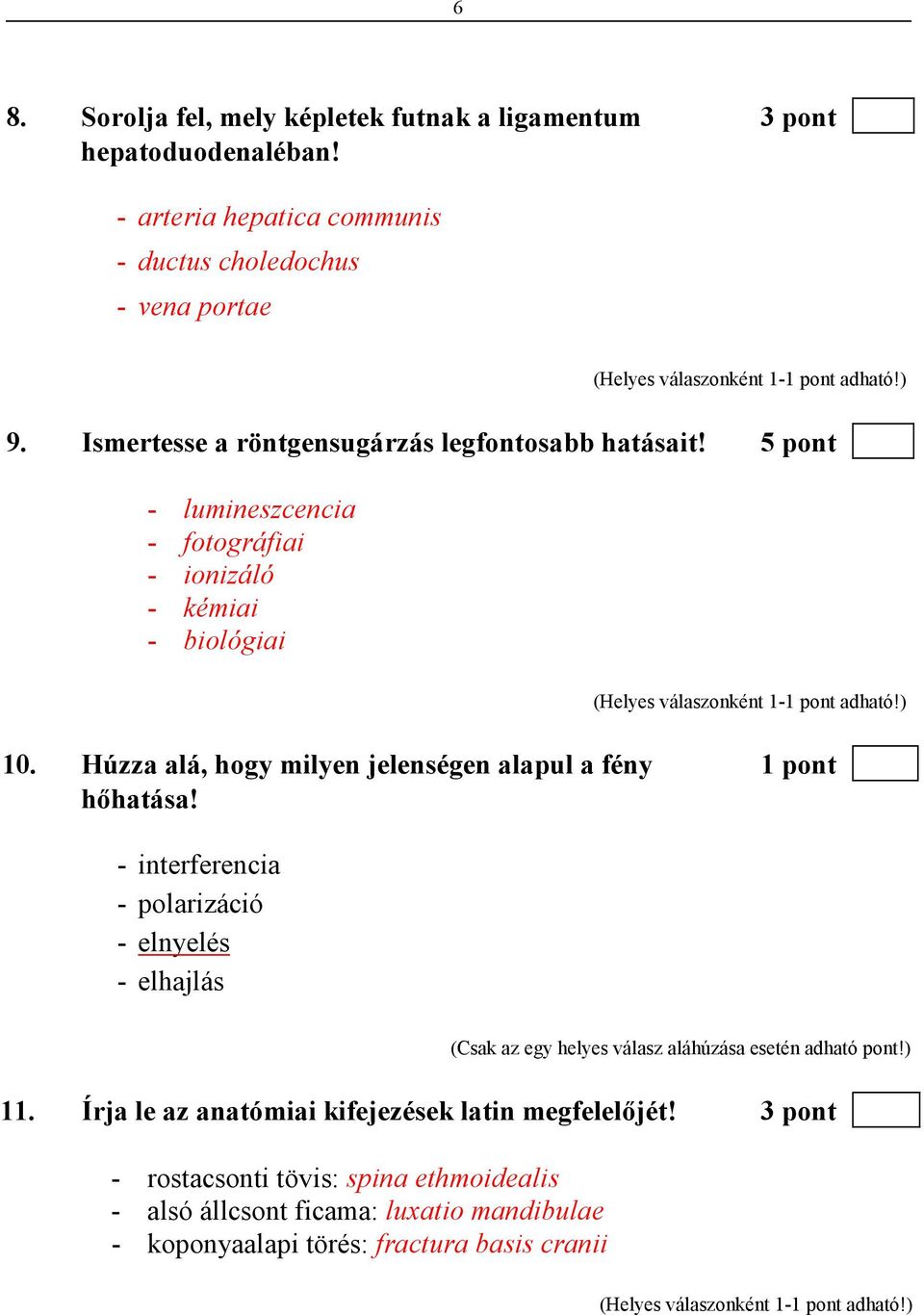Húzza alá, hogy milyen jelenségen alapul a fény 1 pont hıhatása!