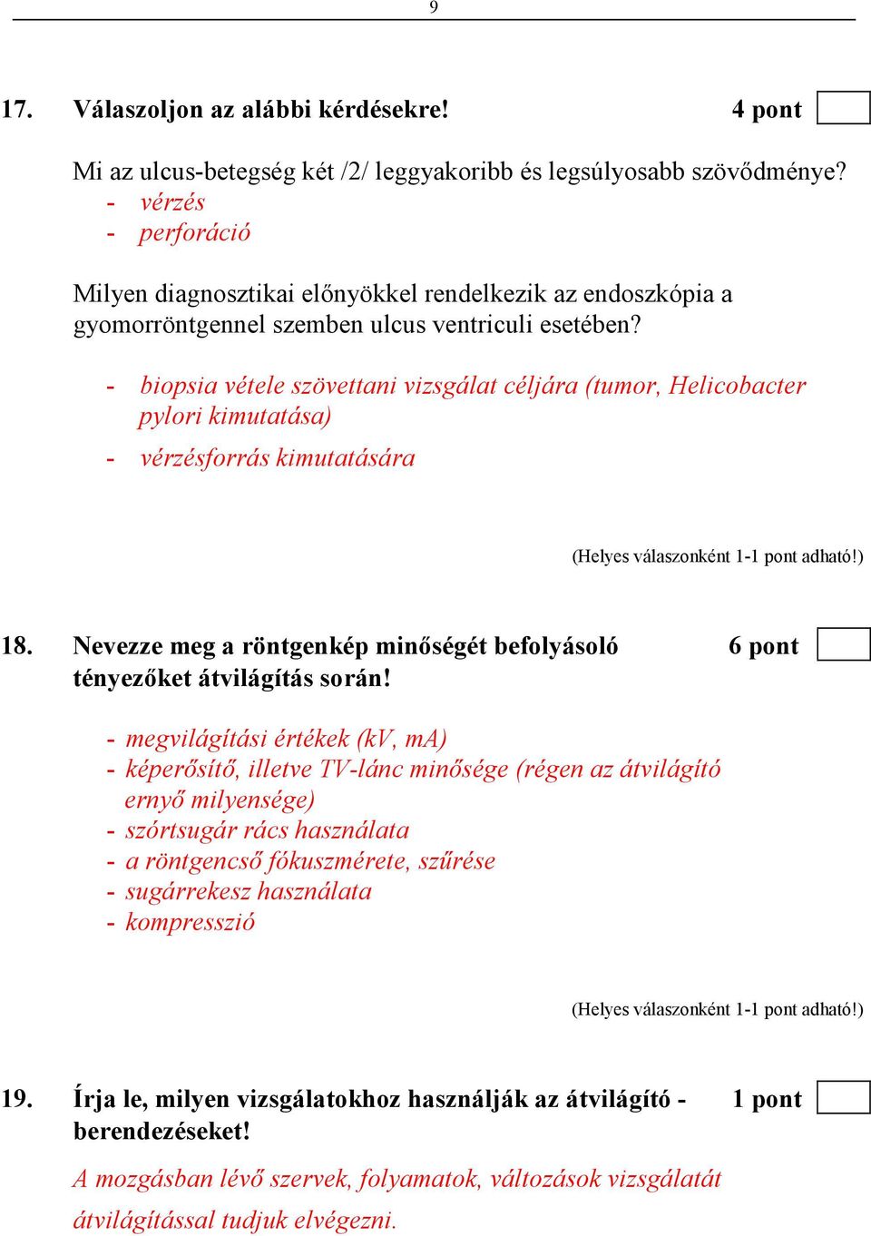 - biopsia vétele szövettani vizsgálat céljára (tumor, Helicobacter pylori kimutatása) - vérzésforrás kimutatására 18.