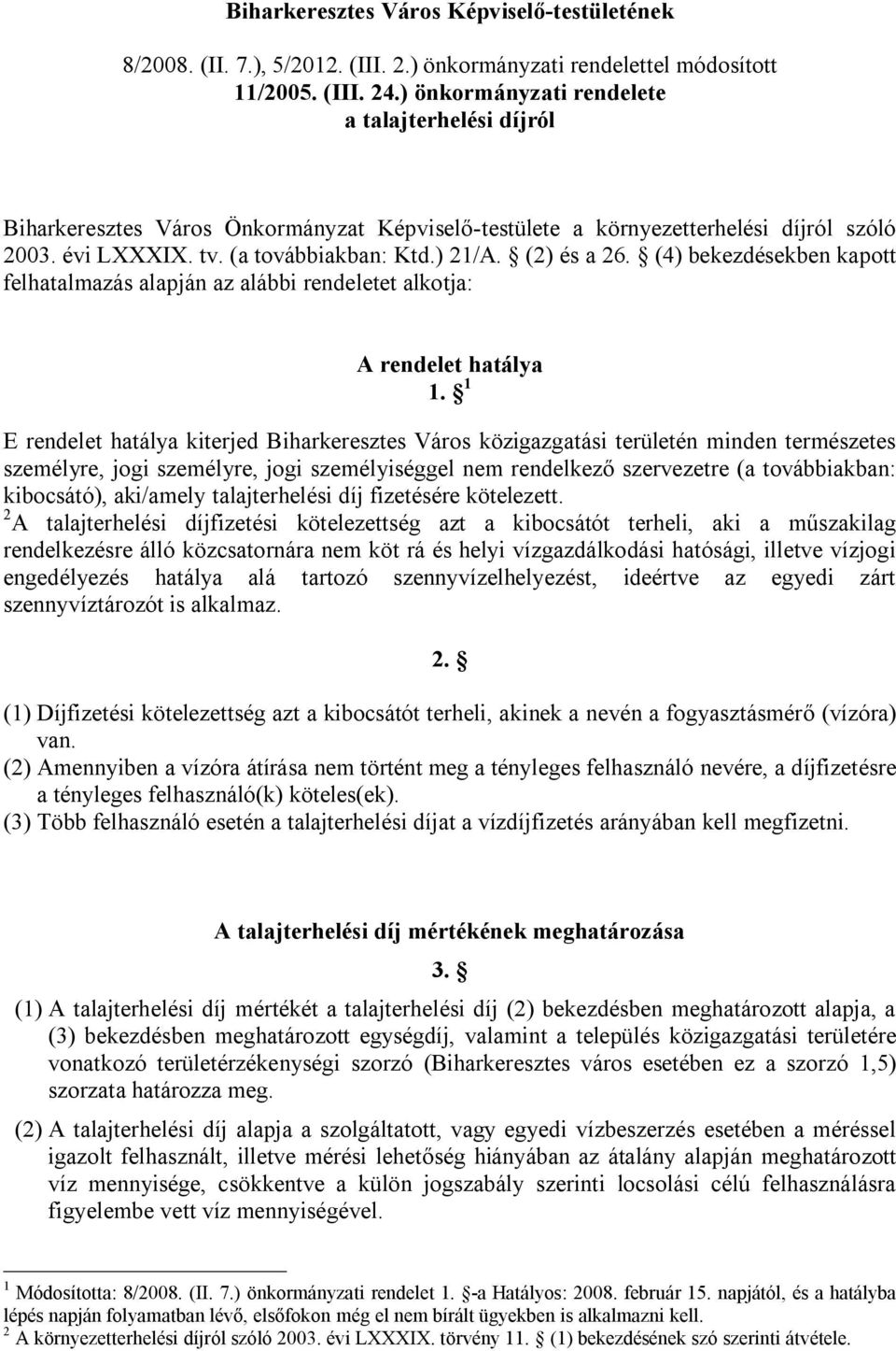 (2) és a 26. (4) bekezdésekben kapott felhatalmazás alapján az alábbi rendeletet alkotja: A rendelet hatálya 1.