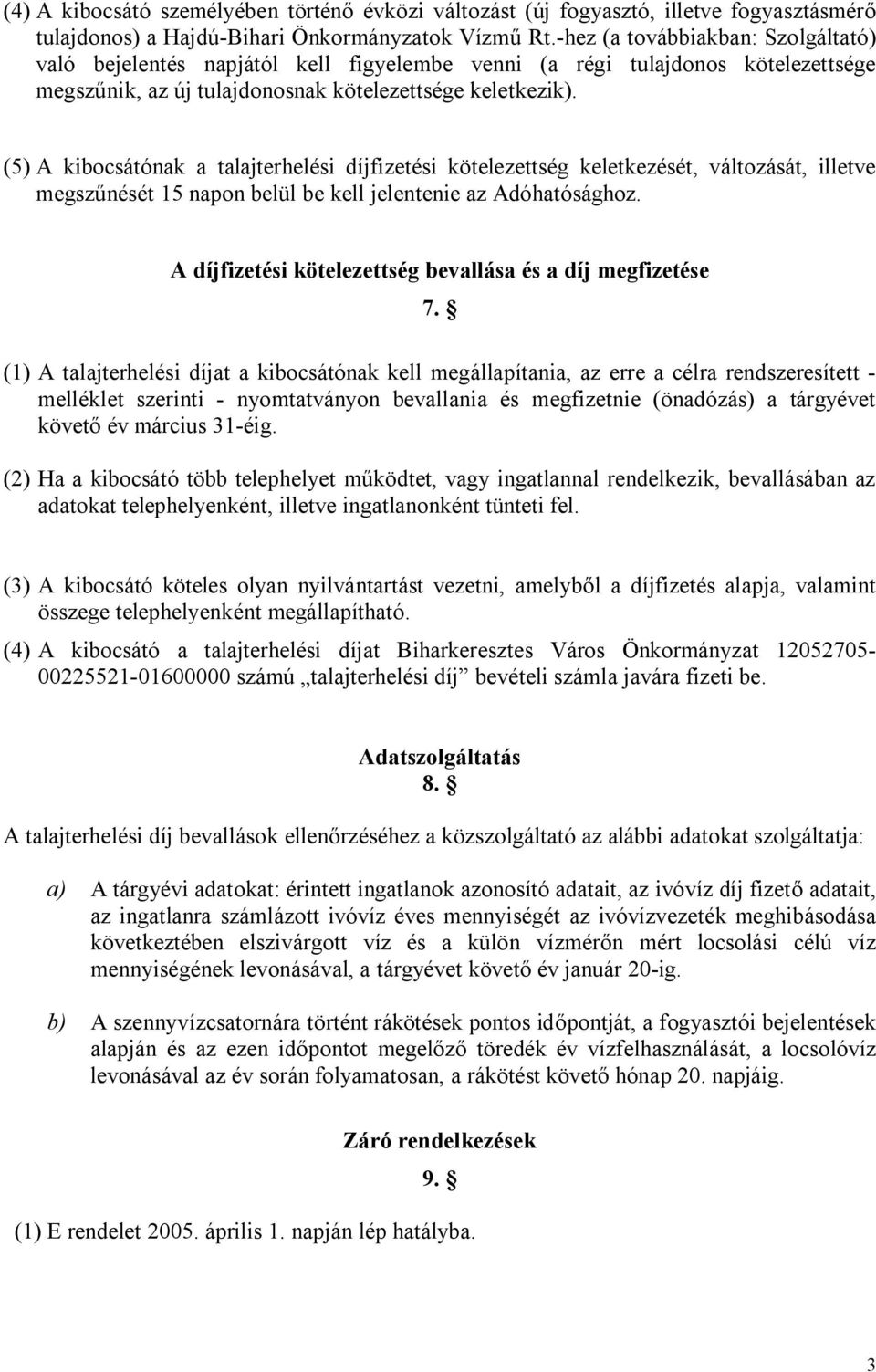 (5) A kibocsátónak a talajterhelési díjfizetési kötelezettség keletkezését, változását, illetve megszűnését 15 napon belül be kell jelentenie az Adóhatósághoz.