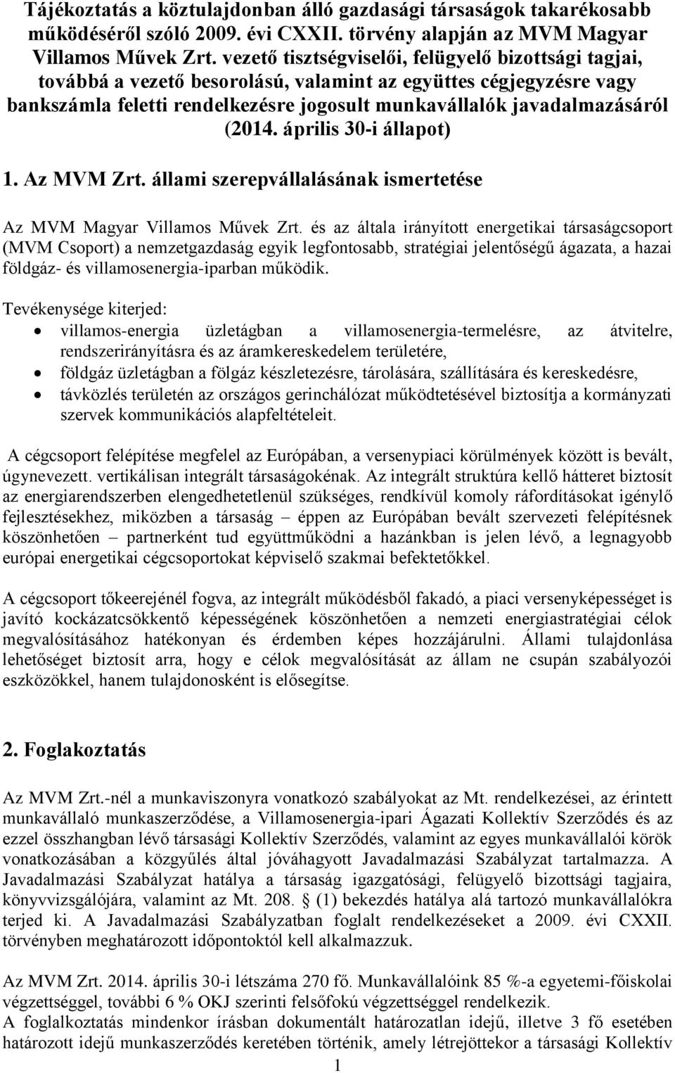 április 30-i állapot) 1. Az MVM Zrt. állami szerepvállalásának ismertetése Az MVM Magyar Villamos Művek Zrt.