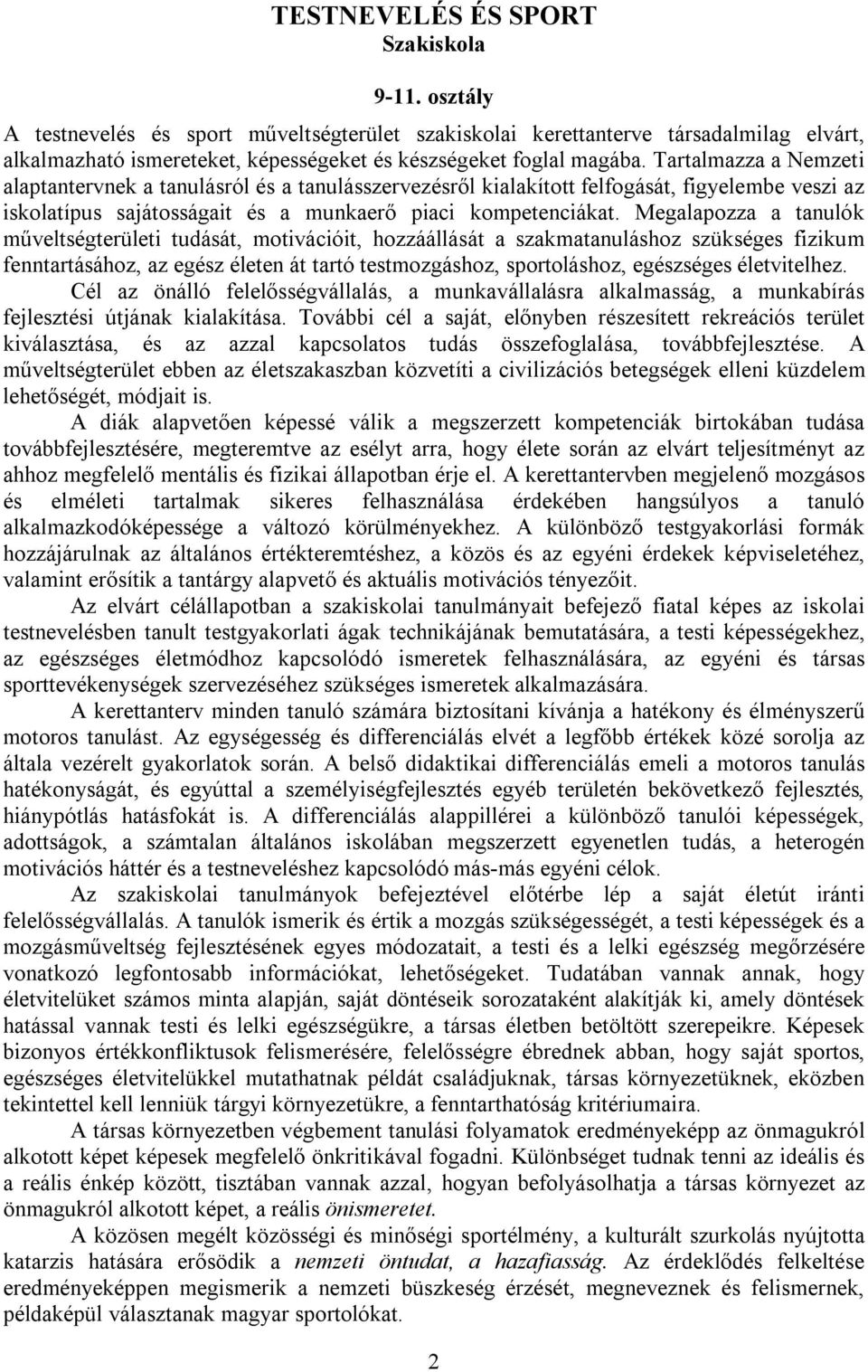 Tartalmazza a Nemzeti alaptantervnek a tanulásról és a tanulásszervezésről kialakított felfogását, figyelembe veszi az iskolatípus sajátosságait és a munkaerő piaci kompetenciákat.