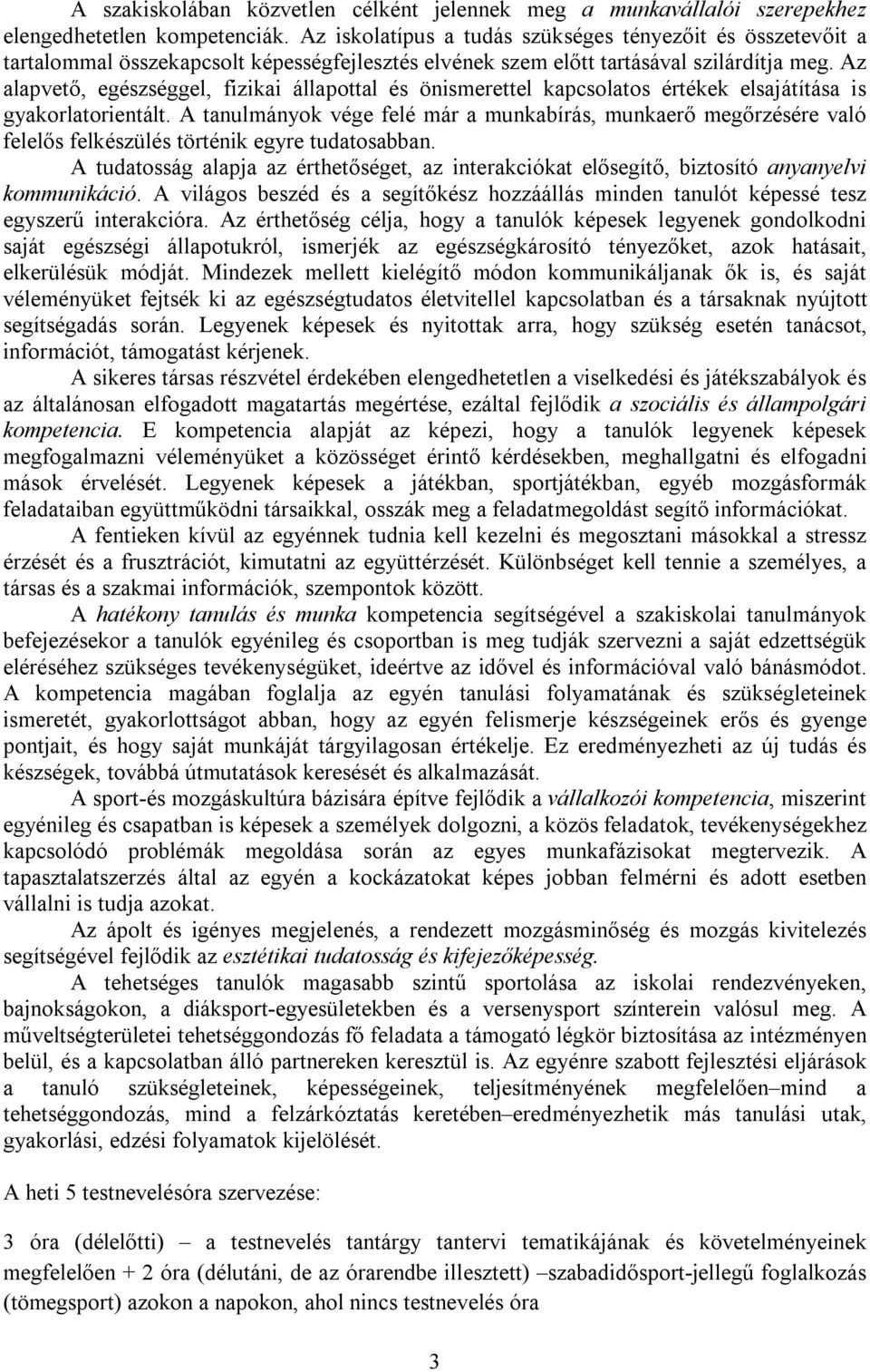 Az alapvető, egészséggel, fizikai állapottal és önismerettel kapcsolatos értékek elsajátítása is gyakorlatorientált.