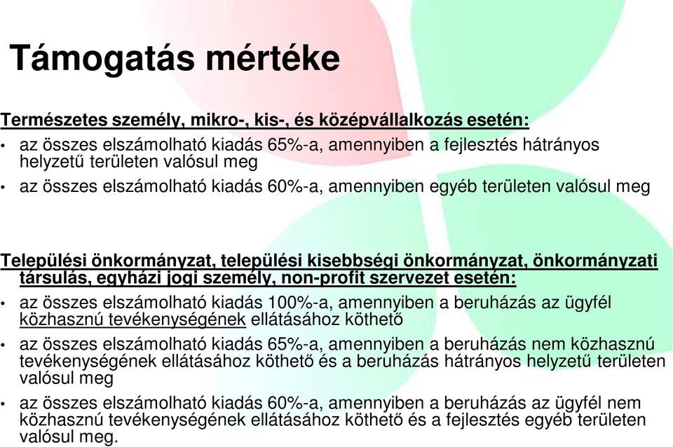 esetén: az összes elszámolható kiadás 100%-a, amennyiben a beruházás az ügyfél közhasznú tevékenységének ellátásához köthetı az összes elszámolható kiadás 65%-a, amennyiben a beruházás nem közhasznú