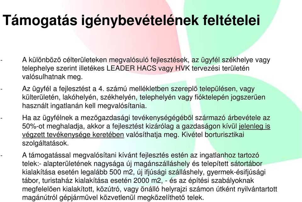 számú mellékletben szereplı településen, vagy külterületén, lakóhelyén, székhelyén, telephelyén vagy fióktelepén jogszerően használt ingatlanán kell megvalósítania.