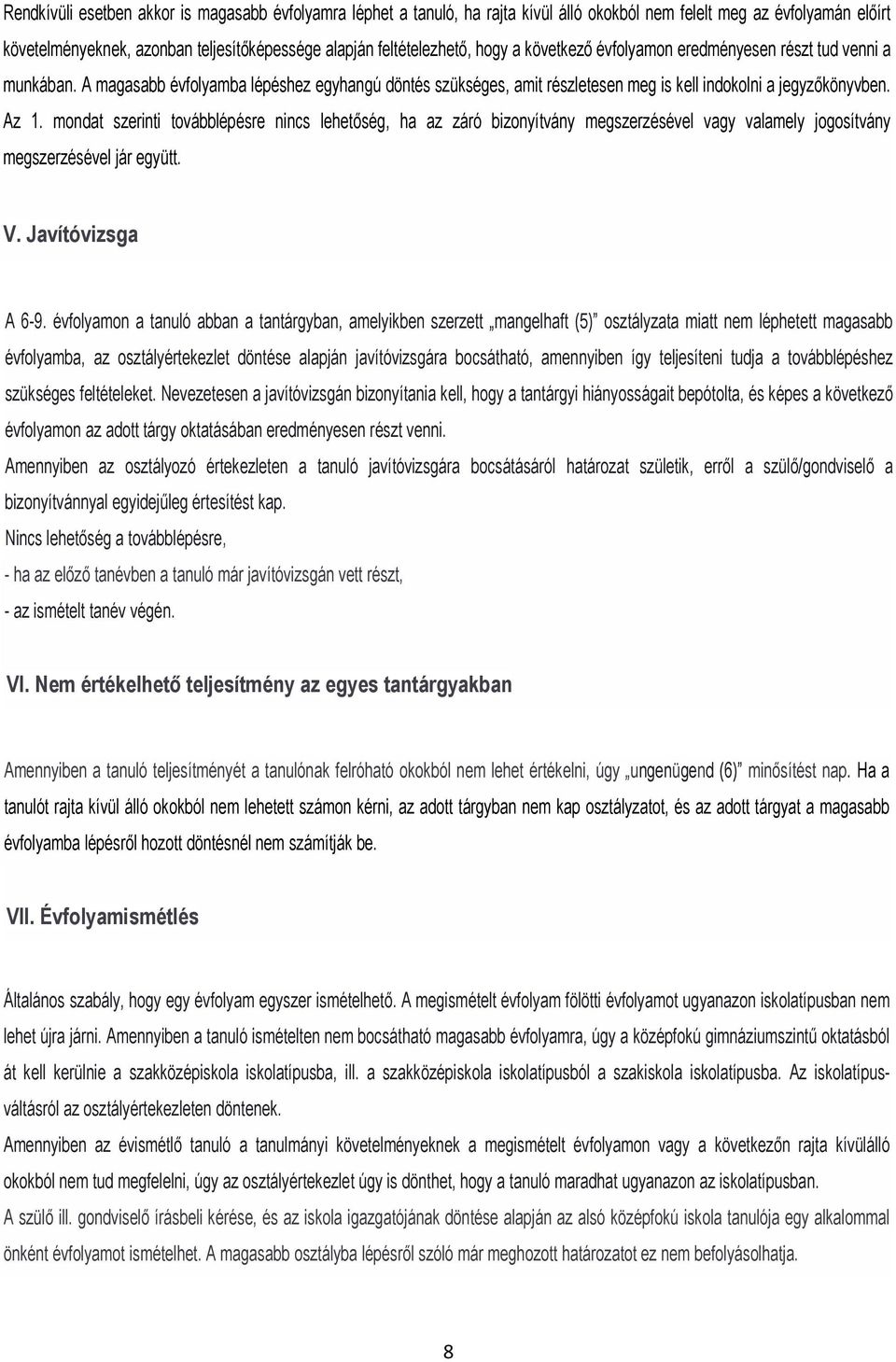 mondat szerinti továbblépésre nincs lehetőség, ha az záró bizonyítvány megszerzésével vagy valamely jogosítvány megszerzésével jár együtt. V. Javítóvizsga A 6-9.